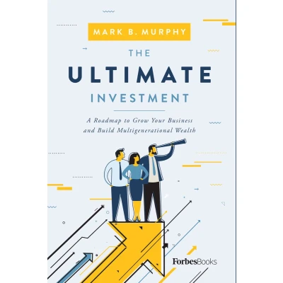 Afbeelding van The Ultimate Investment: A Roadmap to Grow Your Business and Build Multigenerational Wealth