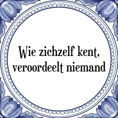 Afbeelding van Wie zichzelf kent, veroordeelt niemand Tegeltje + Spreuk