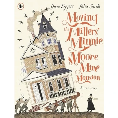 Afbeelding van Moving the Millers&#039; Minnie Moore Mine Mansion: A True Story
