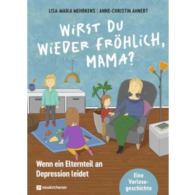 Afbeelding van Wirst du wieder fröhlich, Mama?: Wenn ein Elternteil an Depression leidet. Eine Vorlesegeschichte