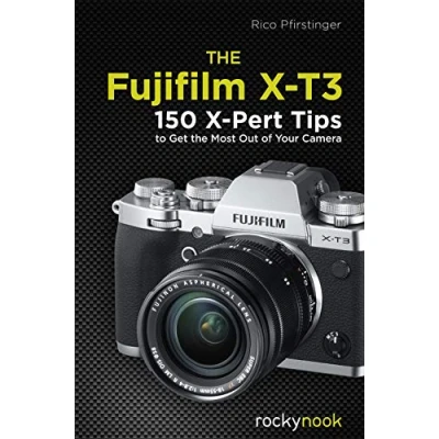 Afbeelding van the Fujifilm X T3: 120 Pert Tips to Get Most Out of Your Camera