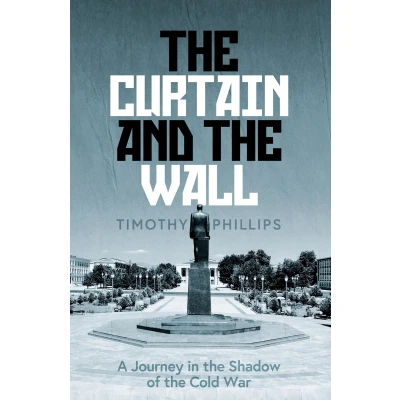 Afbeelding van the Curtain and Wall: A Journey in Shadow of Cold War