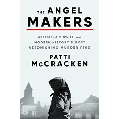 Afbeelding van The Angel Makers: Arsenic, a Midwife, and Modern History&#039;s Most Astonishing Murder Ring