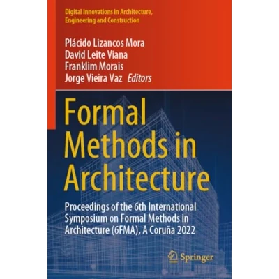 Afbeelding van Formal Methods in Architecture: Proceedings of the 6th International Symposium on Architecture (6FMA), A Coruña 2022