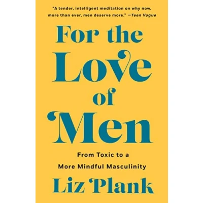 Afbeelding van For the Love of Men: From Toxic to a More Mindful Masculinity
