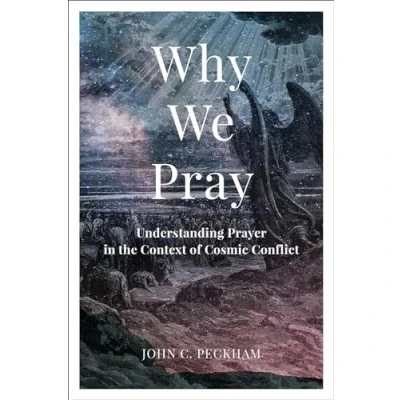Afbeelding van Why We Pray: Understanding Prayer in the Context of Cosmic Conflict