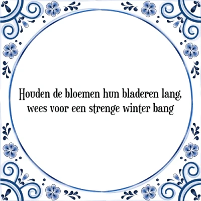 Afbeelding van Houden de bloemen hun bladeren lang, wees voor ee Tegeltje + Spreuk