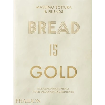 Afbeelding van Bread Is Gold: HOW CHEFS TURN ORDINARY INGREDIENTS INTO EXTRAORDINARY MEALS