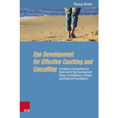 Afbeelding van Ego Development for Effective Coaching and Consulting: Including a Comprehensive Overview of Theory, its Validation, Critique Empirical Foundations