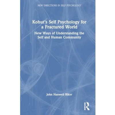Afbeelding van Kohut&#039;s Self Psychology for a Fractured World: New Ways of Understanding the and Human Community