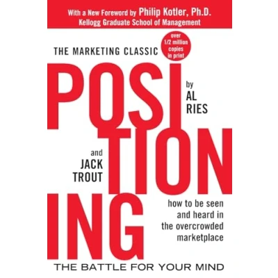 Afbeelding van Positioning: the battle for your Mind: mind. How to be seen and heard in overcrowded marketplace
