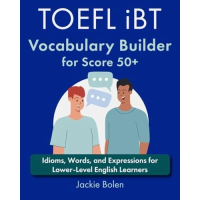Afbeelding van TOEFL iBT Vocabulary Builder for Score 50+: Idioms, Words, and Expressions Lower Level English Learners