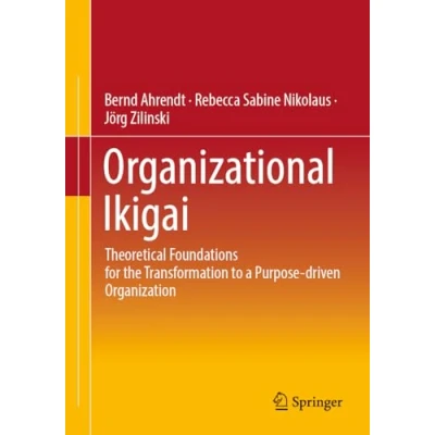 Afbeelding van Organizational Ikigai: Theoretical Foundations for the Transformation to a Purpose driven Organization