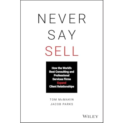 Afbeelding van Never Say Sell: How the World&#039;s Best Consulting and Professional Services Firms Expand Client Relationships