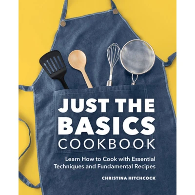 Afbeelding van Just the Basics Cookbook: Learn How to Cook with Essential Techniques and Fundamental Recipes