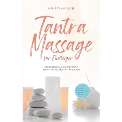 Afbeelding van Tantra Massage für Einsteiger: Entdecken Sie die sinnliche Kunst der erotischen inkl. Yoni Massage, Lingam und Anleitung zuhause