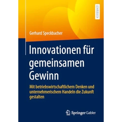 Afbeelding van Innovationen für gemeinsamen Gewinn: Mit betriebswirtschaftlichem Denken und unternehmerischem Handeln die Zukunft gestalten