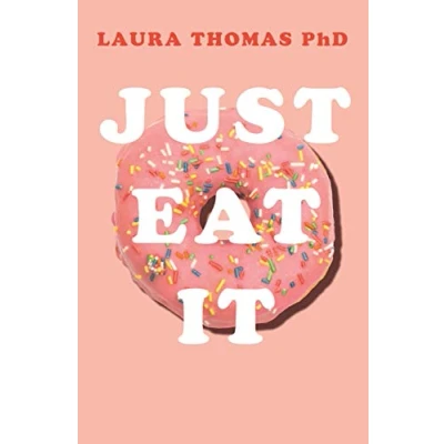 Afbeelding van Just Eat It: How Intuitive Eating Can Help You Get Your Act Together Around Food
