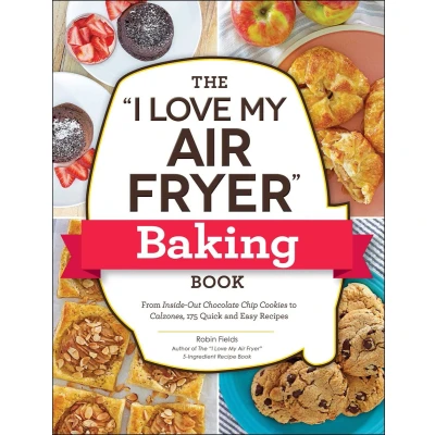 Afbeelding van The &quot;I Love My Air Fryer&quot; Baking Book: From Inside Out Chocolate Chip Cookies to Calzones, 175 Quick and Easy Recipes