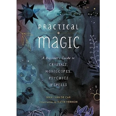 Afbeelding van Practical Magic: A Beginner&#039;s Guide to Crystals, Horoscopes, Psychics, and Spells