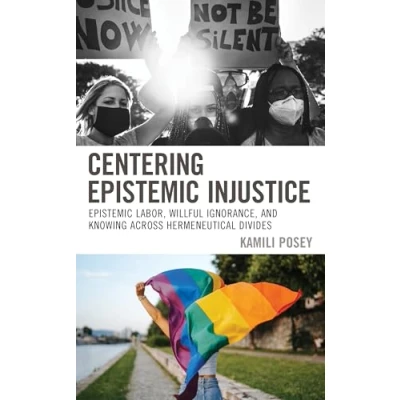 Afbeelding van Centering Epistemic Injustice: Labor, Willful Ignorance, and Knowing Across Hermeneutical Divides