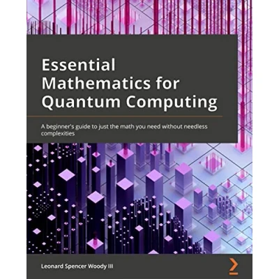 Afbeelding van Essential Mathematics for Quantum Computing: A beginner&#039;s guide to just the math you need without needless complexities