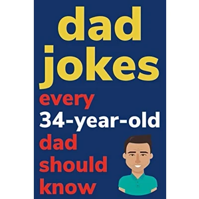 Afbeelding van Dad Jokes Every 34 Year Old Should Know: Plus Bonus Try Not To Laugh Game