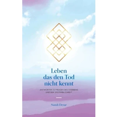 Afbeelding van Leben das den Tod nicht kennt: Antworten zu Fragen des Sterbens und der Unsterblichkeit
