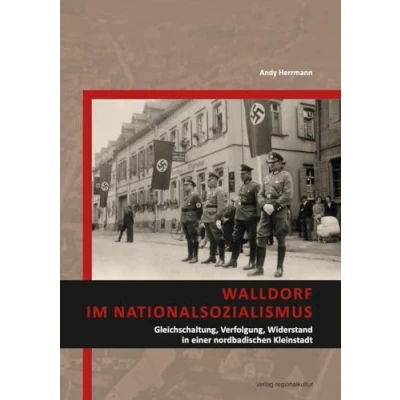 Afbeelding van Walldorf im Nationalsozialismus: Gleichschaltung, Verfolgung, Widerstand in einer nordbadischen Kleinstadt