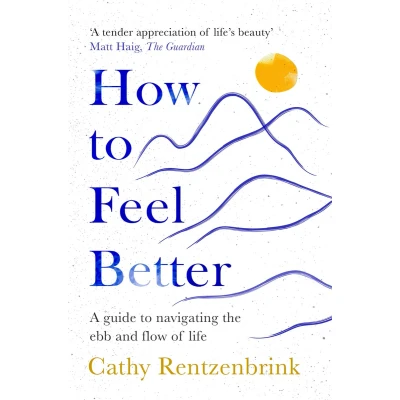 Afbeelding van How to Feel Better: A Guide Navigating the Ebb and Flow of Life