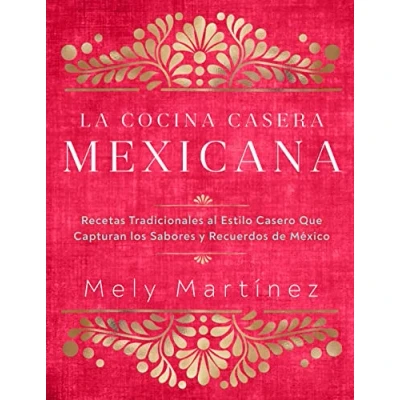 Afbeelding van La cocina casera mexicana / the Mexican Home Kitchen (Spanish Edition): Recetas tradicionales al estilo casero que capturan los sabores y recuerdos de ... Capture Flavors and Memories of Mexico