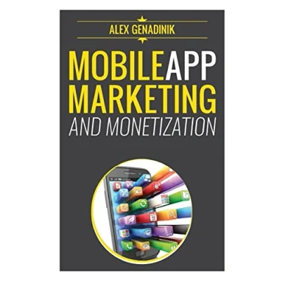 Afbeelding van Mobile app Marketing and Monetization: How to promote Apps Like A Pro: Learn monetize your Android or iPhone app. Get hundreds ... of downloads grow business