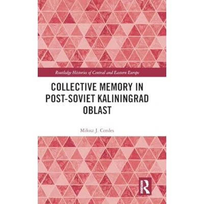 Afbeelding van Routledge Histories of Central and Eastern Europe Collective Memory in Post Soviet Kaliningrad Oblast