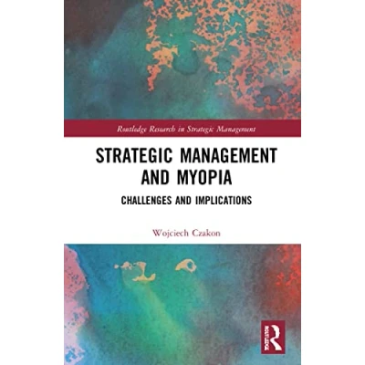Afbeelding van Strategic Management and Myopia: Challenges Implications