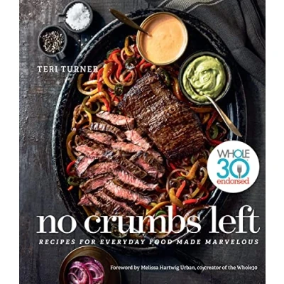 Afbeelding van No Crumbs Left: Whole30 Endorsed, Recipes for Everyday Food Made Marvelous