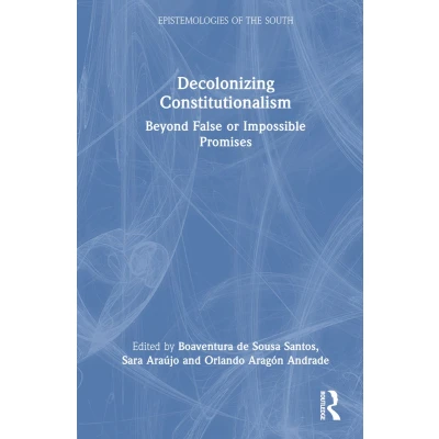 Afbeelding van Decolonizing Constitutionalism: Beyond False or Impossible Promises