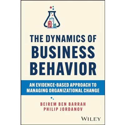 Afbeelding van The Dynamics of Business Behavior: An Evidence Based Approach to Managing Organizational Change