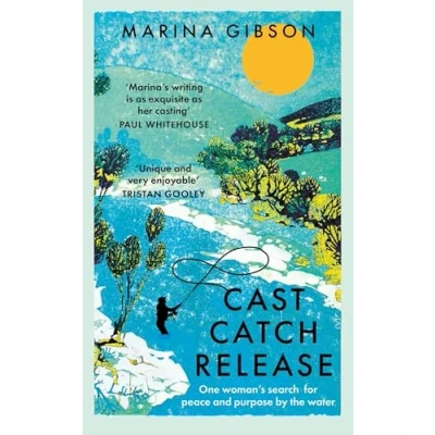 Afbeelding van Cast Catch Release: the inspiring and uplifting memoir about fishing, rivers power of water
