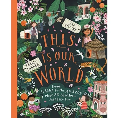 Afbeelding van This Is Our World: From Alaska to the Amazon Meet 20 Children Just Like You