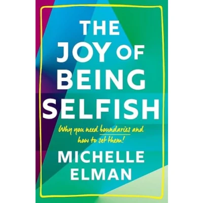 Afbeelding van The Joy of Being Selfish: Why You Need Boundaries and How to Set Them