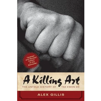 Afbeelding van A Killing Art: The Untold History of Tae Kwon Do, Updated and Revised