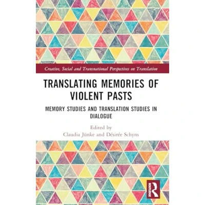 Afbeelding van Creative, Social and Transnational Perspectives on Translation Translating Memories of Violent Pasts