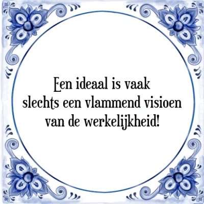 Afbeelding van een ideaal is vaak slechts vlammend visioen Tegeltje + Spreuk