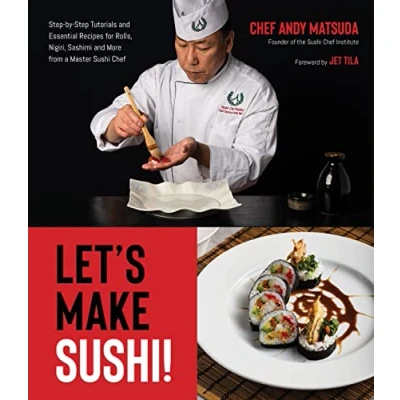 Afbeelding van Let&#039;s Make Sushi!: Step By Tutorials and Essential Recipes for Rolls, Nigiri, Sashimi More from a Master Sushi Chef