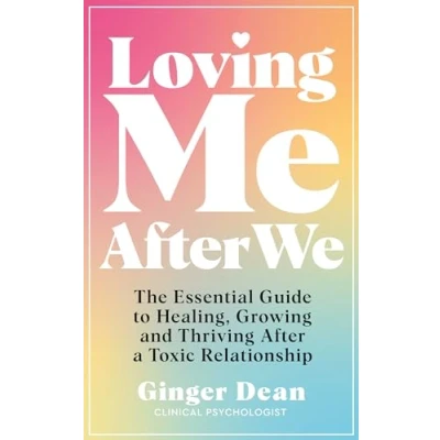 Afbeelding van Loving Me After We: The Essential Guide to Healing, Growing and Thriving a Toxic Relationship
