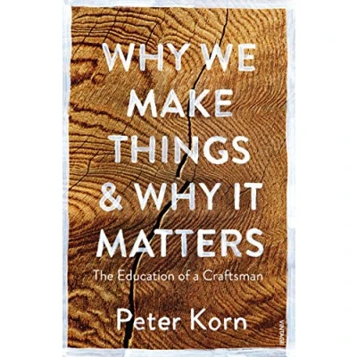 Afbeelding van Why We Make Things and It Matters: Peter Korn