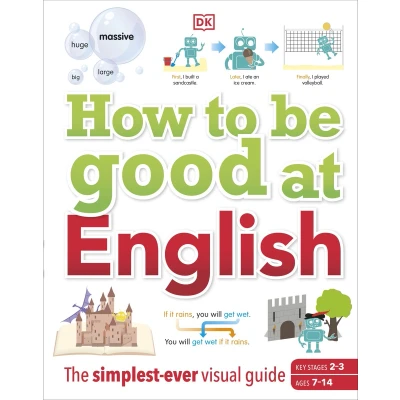 Afbeelding van How to be Good at English, Ages 7 14 (Key Stages 2 3): The Simplest ever Visual Guide