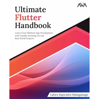 Afbeelding van Ultimate Flutter Handbook: Learn Cross Platform App Development with Visually Stunning UIs and Real World Projects (English Edition)