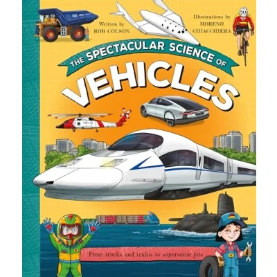 Afbeelding van The Spectacular Science of Vehicles: From trucks and trains to supersonic jets