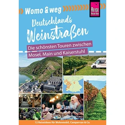 Afbeelding van Womo &amp; weg: Deutschlands Weinstraßen Die schönsten Touren zwischen Mosel, Main und Kaiserstuhl: (12 Ziele mit dem Wohnmobil Tourguide neu entdecken von Reise Know How)